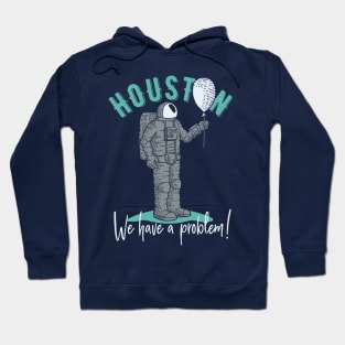 Houston .. we have a problem | cool T-shirt for summer 😎😎 Hoodie